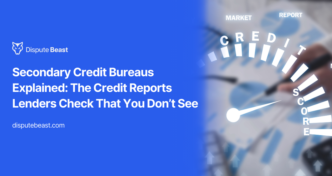 Secondary Credit Bureaus Explained: The Credit Reports Lenders Check That You Don’t See