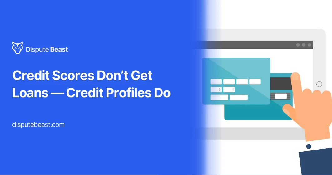 Credit Scores Don’t Get Loans — Credit Profiles Do